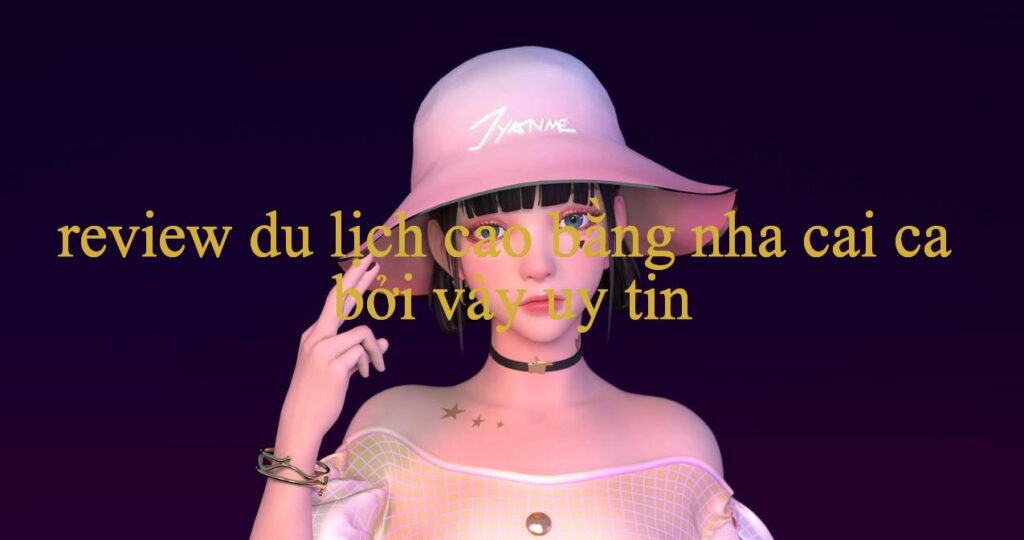 Khám Phá Review Du Lịch Cao Bằng – Cộng Đồng Năng Động Và Hấp Dẫn